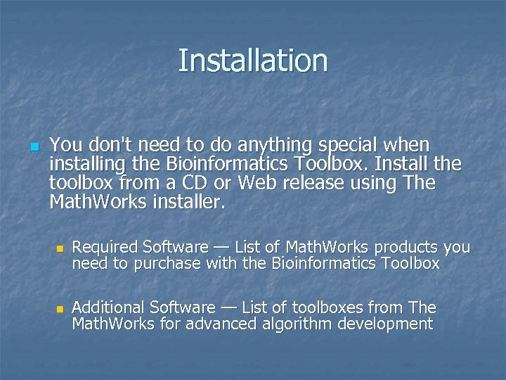 Installation n You don't need to do anything special when installing the Bioinformatics Toolbox.