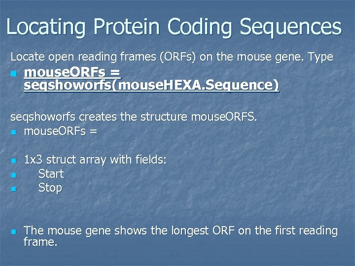 Locating Protein Coding Sequences Locate open reading frames (ORFs) on the mouse gene. Type