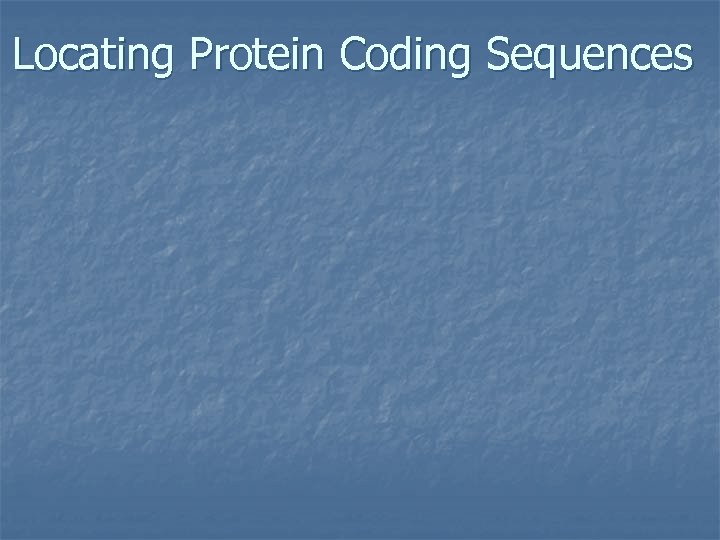 Locating Protein Coding Sequences 