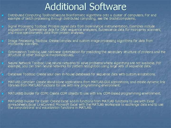 Additional Software n n Distributed Computing Toolbox. Execute bioinformatic algorithms onto a cluster of