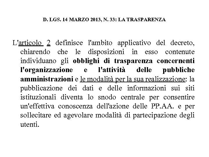 D. LGS. 14 MARZO 2013, N. 33: LA TRASPARENZA L'articolo 2 definisce l'ambito applicativo