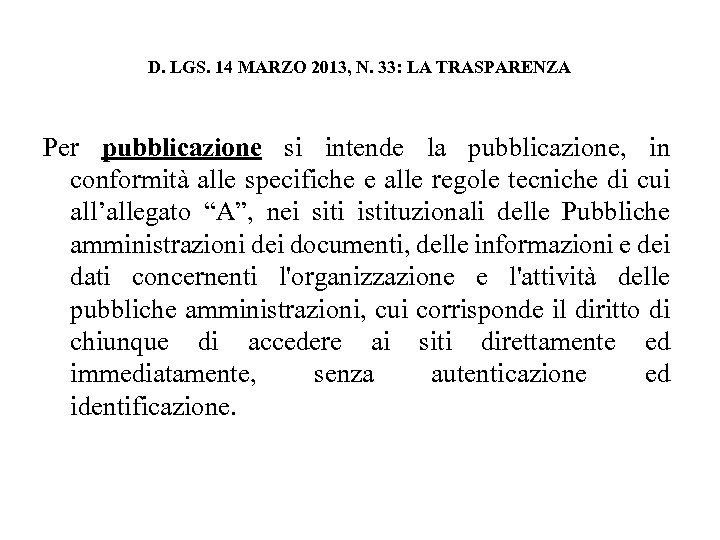 D. LGS. 14 MARZO 2013, N. 33: LA TRASPARENZA Per pubblicazione si intende la