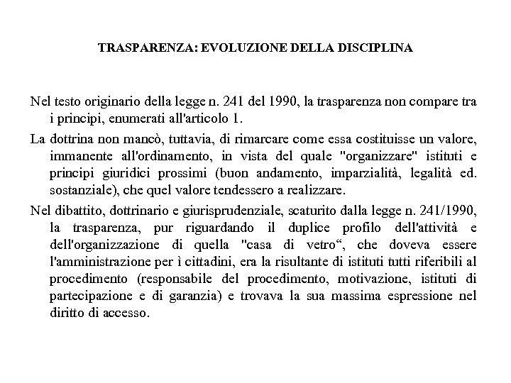 TRASPARENZA: EVOLUZIONE DELLA DISCIPLINA Nel testo originario della legge n. 241 del 1990, la