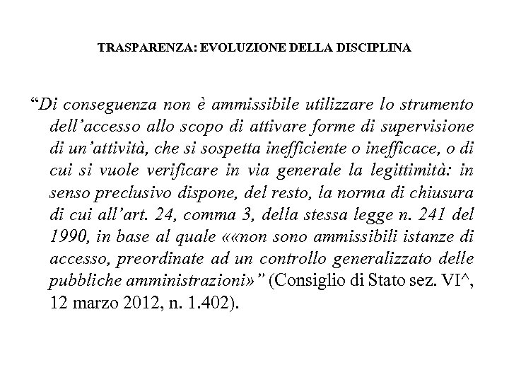 TRASPARENZA: EVOLUZIONE DELLA DISCIPLINA “Di conseguenza non è ammissibile utilizzare lo strumento dell’accesso allo
