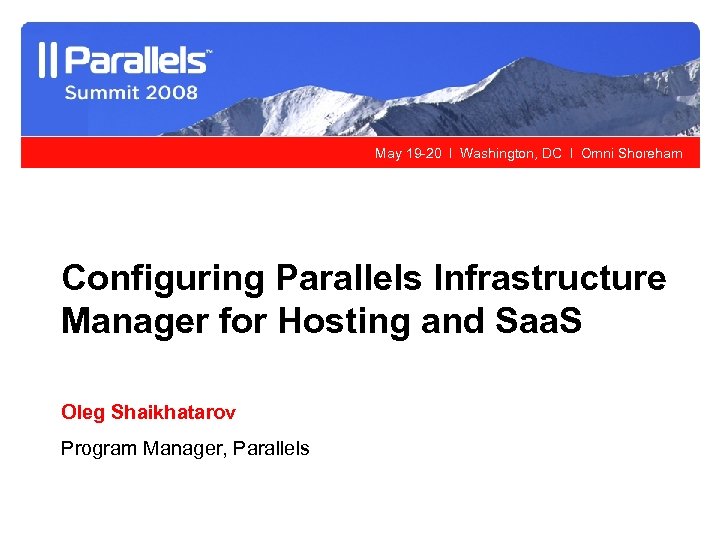 May 19 -20 l Washington, DC l Omni Shoreham Configuring Parallels Infrastructure Manager for