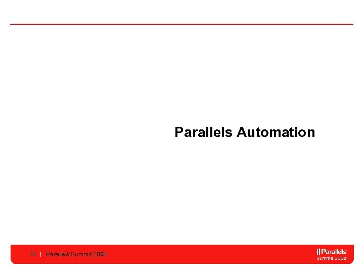 Parallels Automation 18 Parallels Summit 2008 