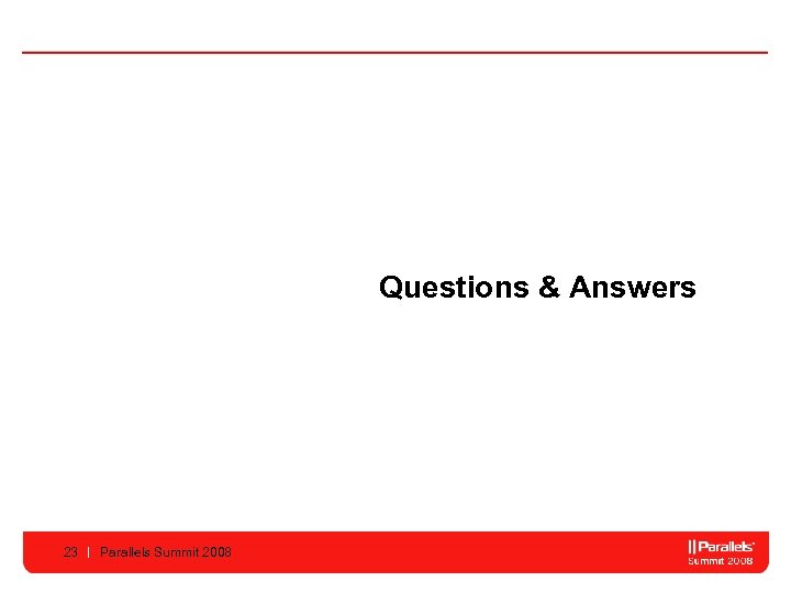 Questions & Answers 23 Parallels Summit 2008 