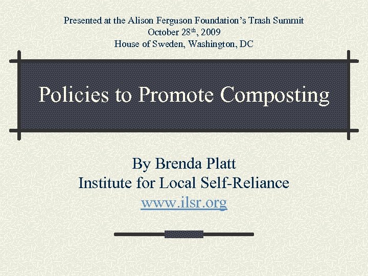 Presented at the Alison Ferguson Foundation’s Trash Summit October 28 th, 2009 House of