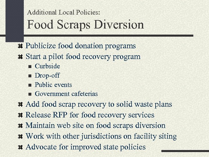 Additional Local Policies: Food Scraps Diversion Publicize food donation programs Start a pilot food