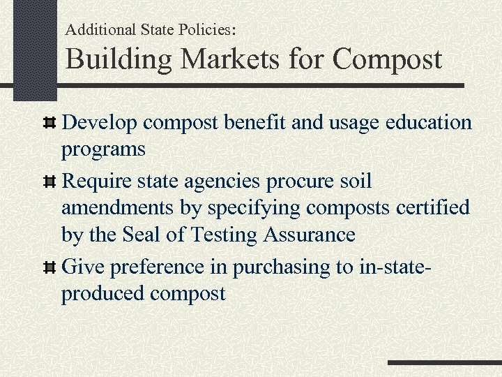 Additional State Policies: Building Markets for Compost Develop compost benefit and usage education programs