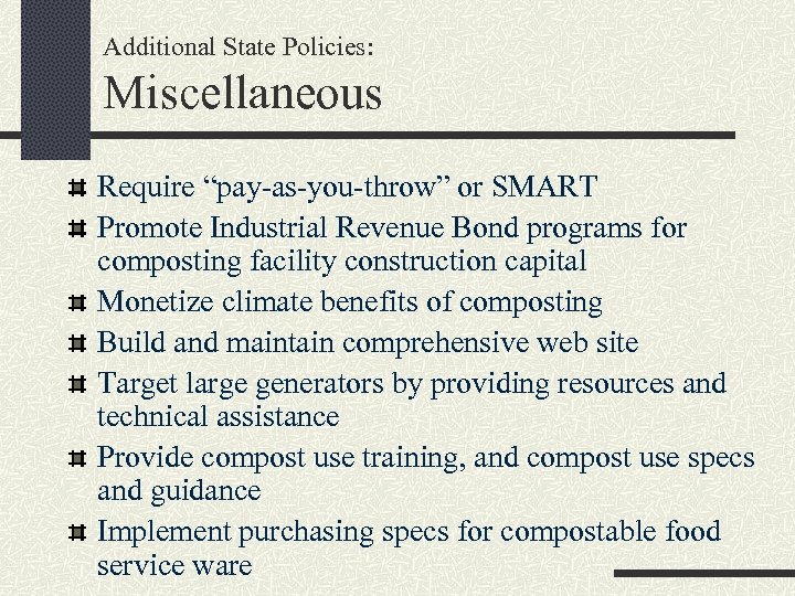 Additional State Policies: Miscellaneous Require “pay-as-you-throw” or SMART Promote Industrial Revenue Bond programs for