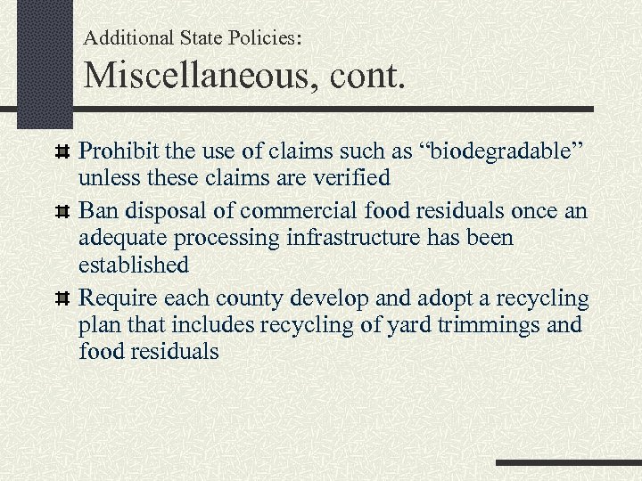 Additional State Policies: Miscellaneous, cont. Prohibit the use of claims such as “biodegradable” unless