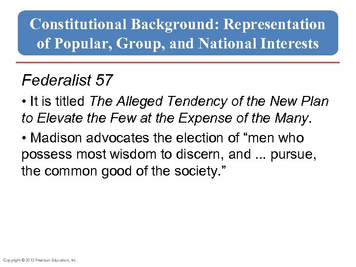 Constitutional Background: Representation of Popular, Group, and National Interests Federalist 57 • It is
