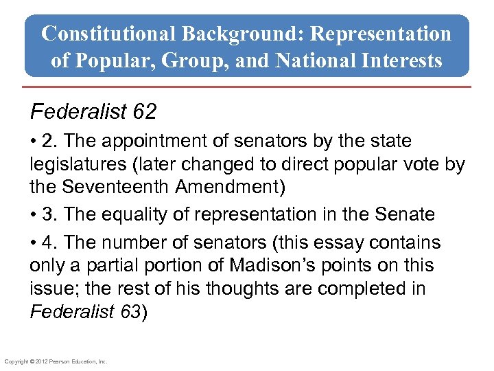 Constitutional Background: Representation of Popular, Group, and National Interests Federalist 62 • 2. The