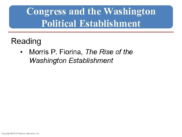 Congress and the Washington Political Establishment Reading • Morris P. Fiorina, The Rise of