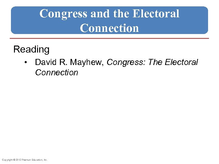 Congress and the Electoral Connection Reading • David R. Mayhew, Congress: The Electoral Connection