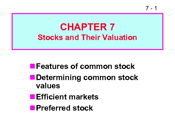 7 -1 CHAPTER 7 Stocks and Their Valuation n Features of common stock n