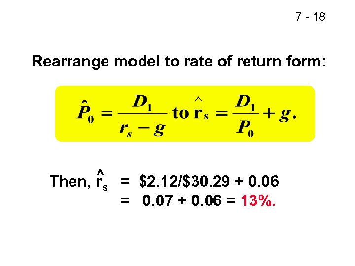 7 - 18 Rearrange model to rate of return form: ^ Then, rs =