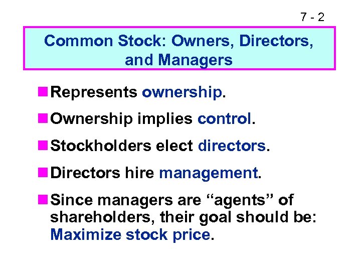 7 -2 Common Stock: Owners, Directors, and Managers n Represents ownership. n Ownership implies