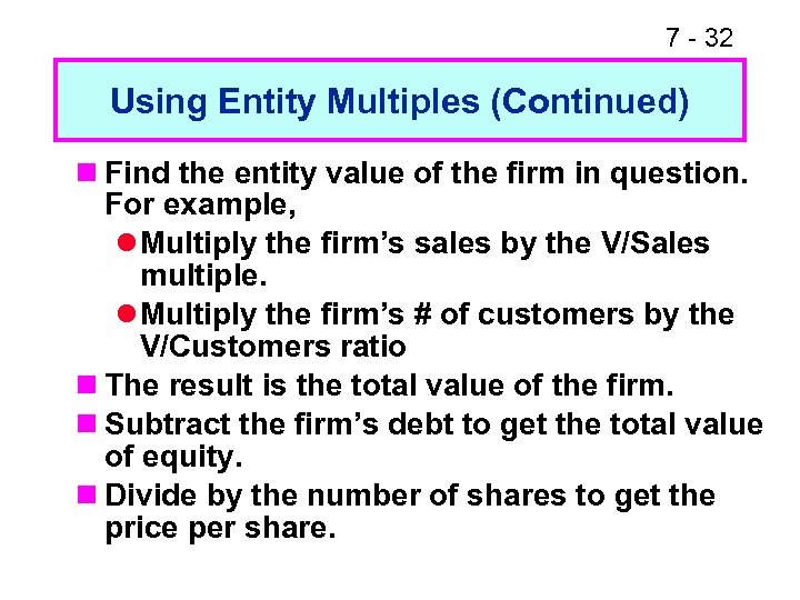 7 - 32 Using Entity Multiples (Continued) n Find the entity value of the