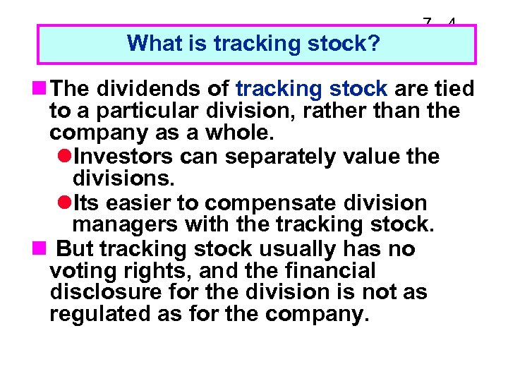 What is tracking stock? 7 -4 n The dividends of tracking stock are tied