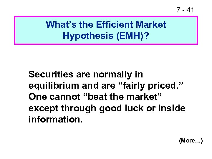 7 - 41 What’s the Efficient Market Hypothesis (EMH)? Securities are normally in equilibrium