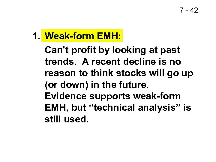 7 - 42 1. Weak-form EMH: Can’t profit by looking at past trends. A