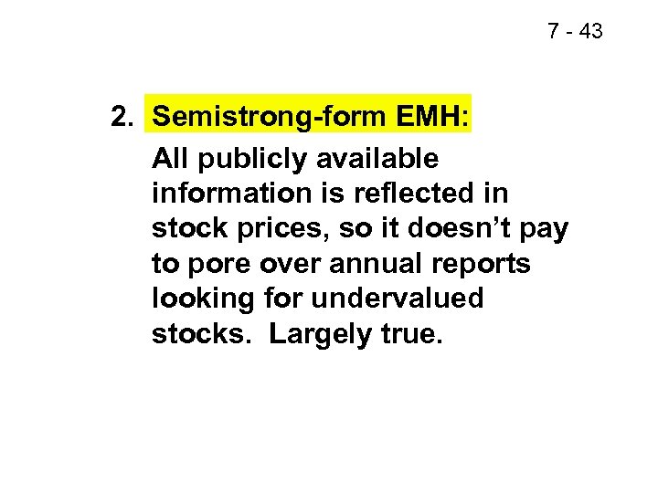 7 - 43 2. Semistrong-form EMH: All publicly available information is reflected in stock