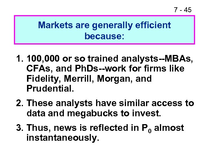 7 - 45 Markets are generally efficient because: 1. 100, 000 or so trained