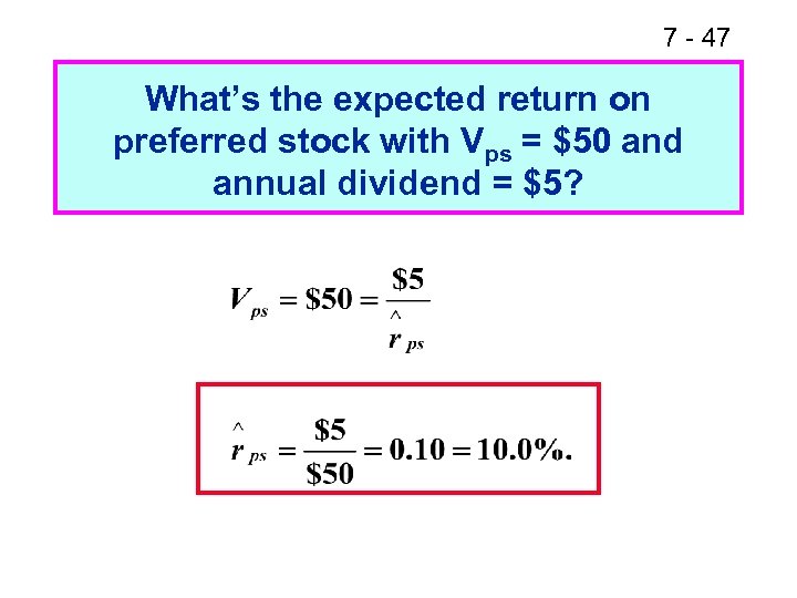 7 - 47 What’s the expected return on preferred stock with Vps = $50