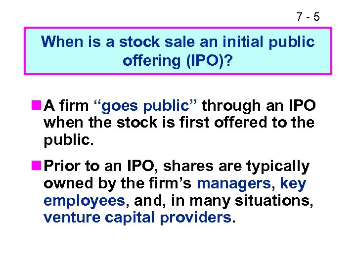 7 -5 When is a stock sale an initial public offering (IPO)? n A