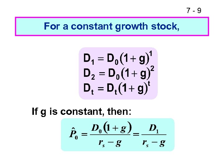 7 -9 For a constant growth stock, If g is constant, then: 