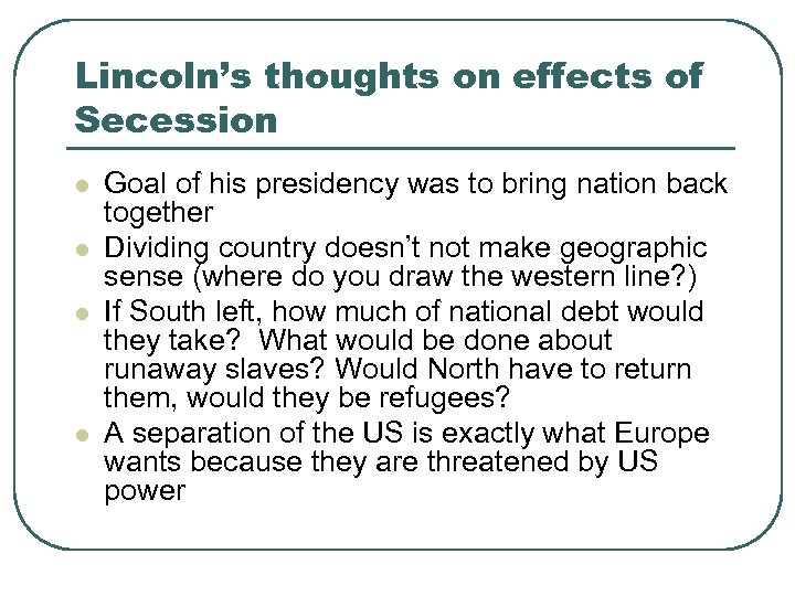 Lincoln’s thoughts on effects of Secession l l Goal of his presidency was to