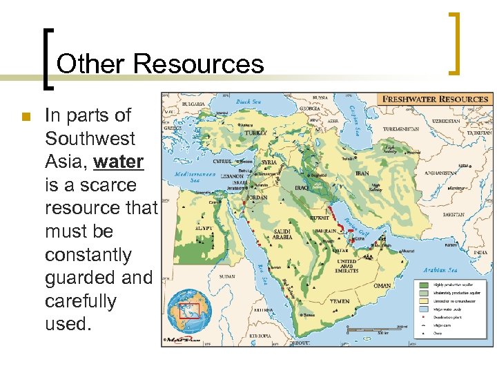 Other Resources n In parts of Southwest Asia, water is a scarce resource that