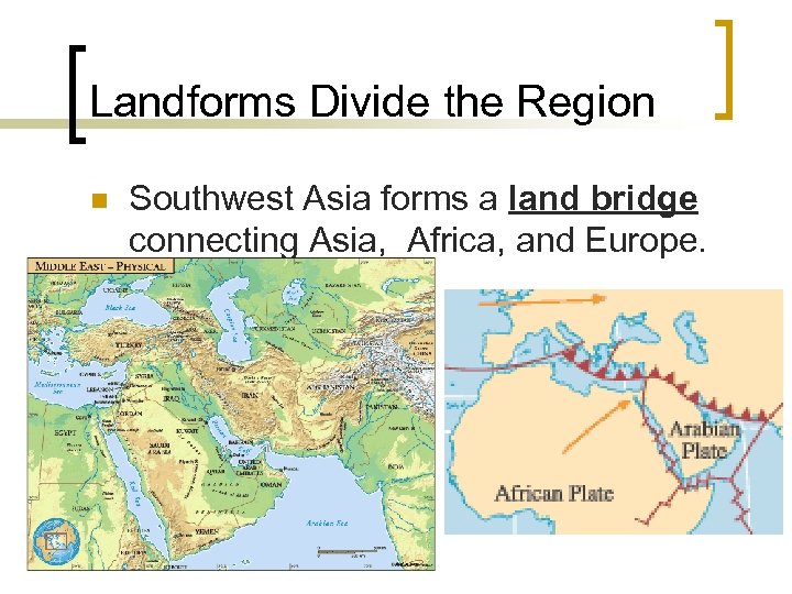 Landforms Divide the Region n Southwest Asia forms a land bridge connecting Asia, Africa,