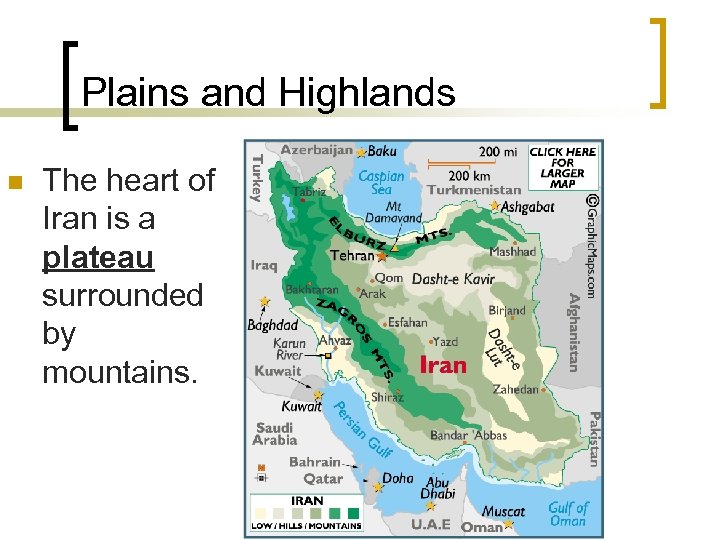 Plains and Highlands n The heart of Iran is a plateau surrounded by mountains.