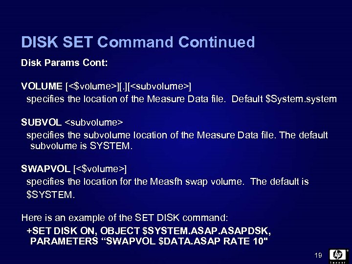 DISK SET Command Continued Disk Params Cont: VOLUME [<$volume>][. ][<subvolume>] specifies the location of