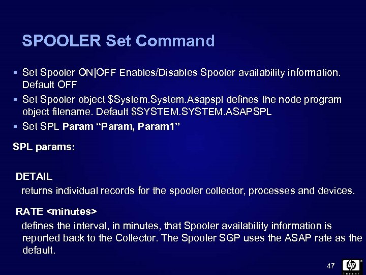 SPOOLER Set Command § Set Spooler ON|OFF Enables/Disables Spooler availability information. Default OFF §