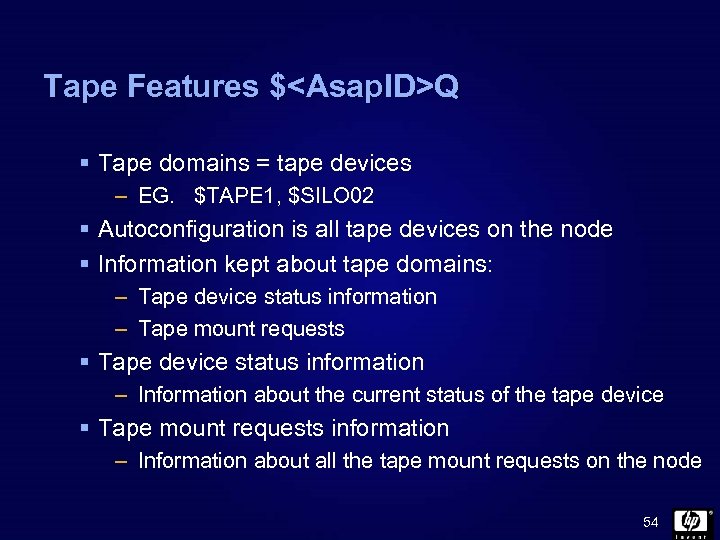 Tape Features $<Asap. ID>Q § Tape domains = tape devices – EG. $TAPE 1,