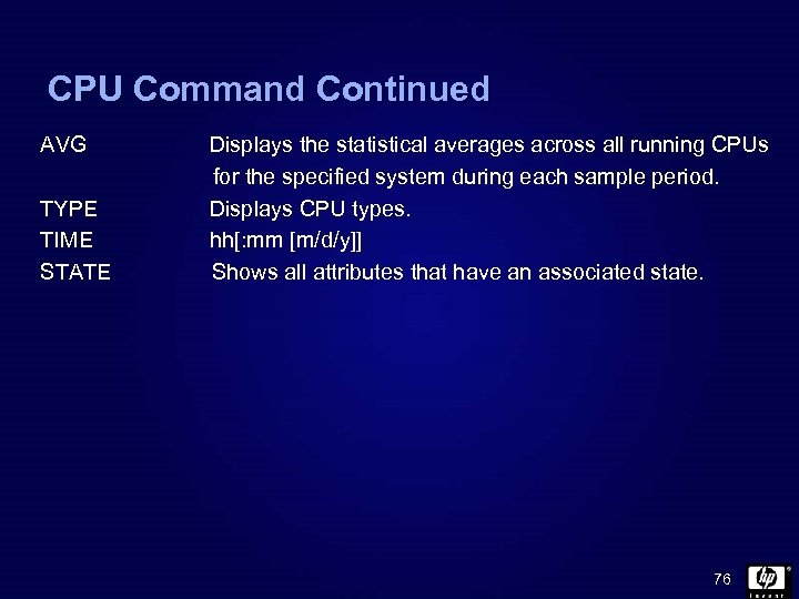 CPU Command Continued AVG TYPE TIME STATE Displays the statistical averages across all running