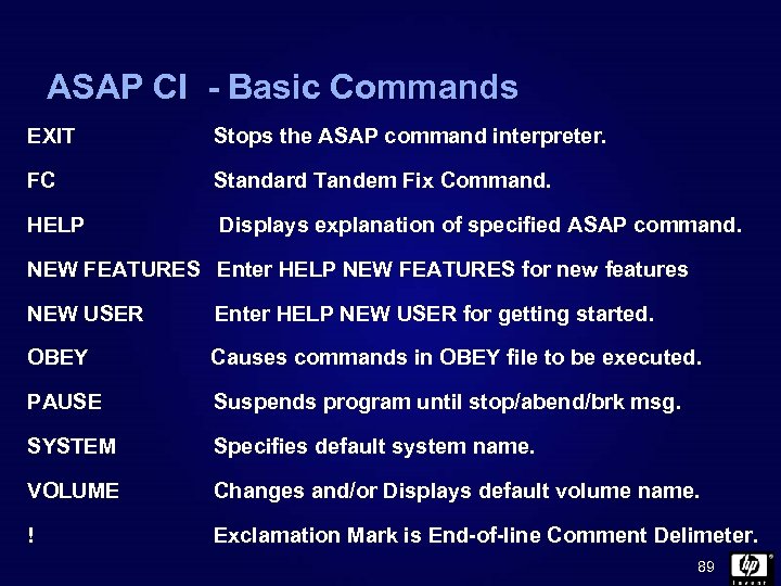 ASAP CI - Basic Commands EXIT Stops the ASAP command interpreter. FC Standard Tandem