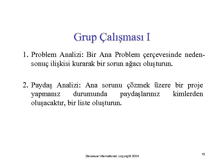 Grup Çalışması I 1. Problem Analizi: Bir Ana Problem çerçevesinde nedensonuç ilişkisi kurarak bir