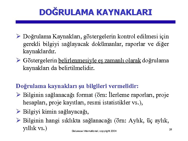 DOĞRULAMA KAYNAKLARI Ø Doğrulama Kaynakları, göstergelerin kontrol edilmesi için gerekli bilgiyi sağlayacak dokümanlar, raporlar