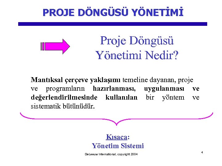 PROJE DÖNGÜSÜ YÖNETİMİ Proje Döngüsü Yönetimi Nedir? Mantıksal çerçeve yaklaşımı temeline dayanan, proje ve