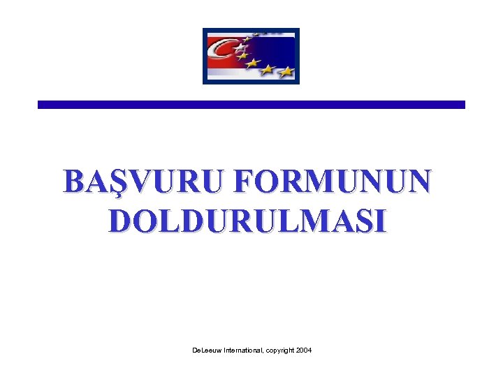 BAŞVURU FORMUNUN DOLDURULMASI De. Leeuw International, copyright 2004 