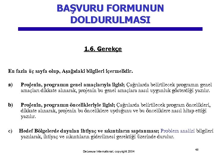 BAŞVURU FORMUNUN DOLDURULMASI 1. 6. Gerekçe En fazla üç sayfa olup, Aşağıdaki bilgileri içermelidir.