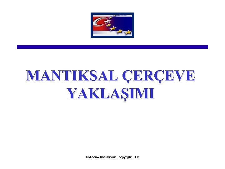 MANTIKSAL ÇERÇEVE YAKLAŞIMI De. Leeuw International, copyright 2004 