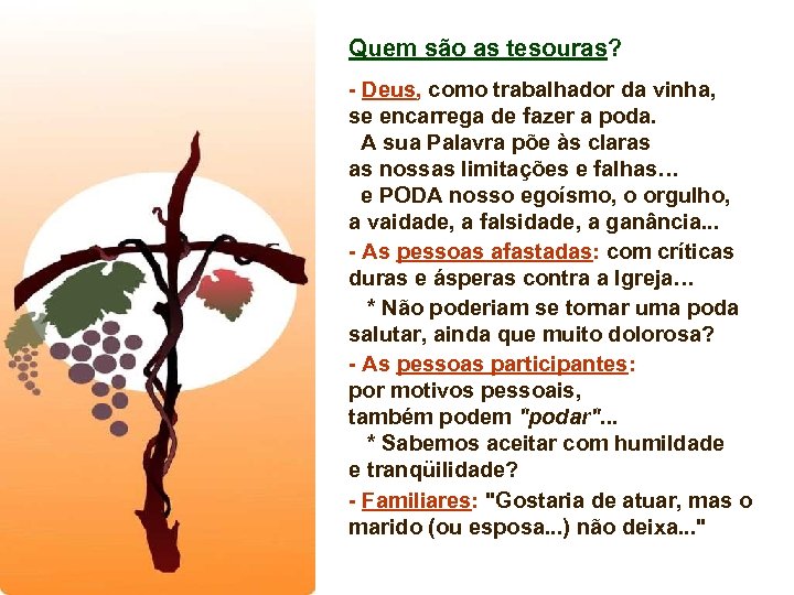 Quem são as tesouras? - Deus, como trabalhador da vinha, se encarrega de fazer