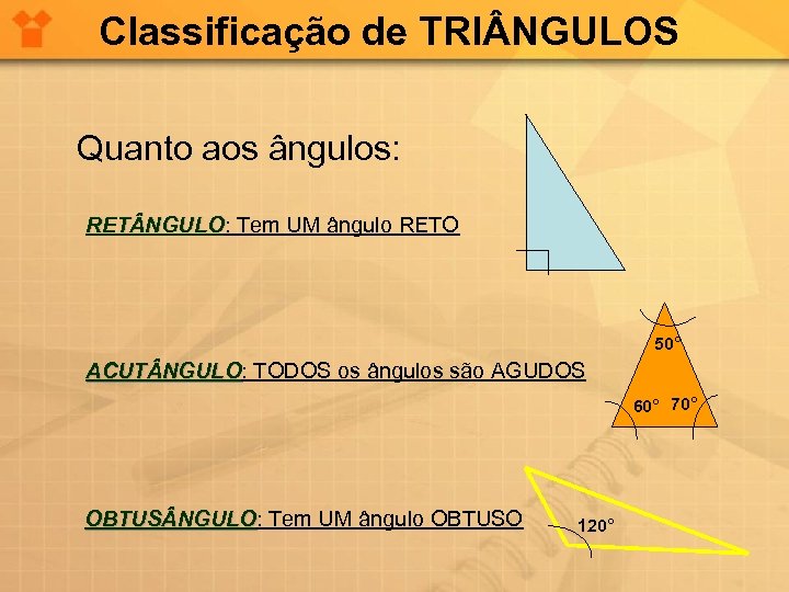 Classificação de TRI NGULOS Quanto aos ângulos: RET NGULO: Tem UM ângulo RETO RET