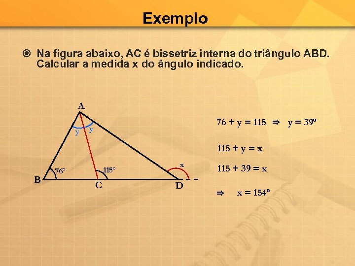 Exemplo Na figura abaixo, AC é bissetriz interna do triângulo ABD. Calcular a medida